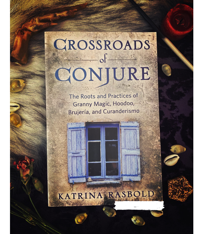 Llewellyn Publications Crossroads of Conjure-The Roots andPractices of Granny Magic, Hoodoo, Brujería, and Curanderismo