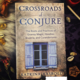 Llewellyn Publications Crossroads of Conjure-The Roots andPractices of Granny Magic, Hoodoo, Brujería, and Curanderismo