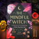 The Mindful Witch - A Daily Journal for Manifesting a Truly Magickal Life