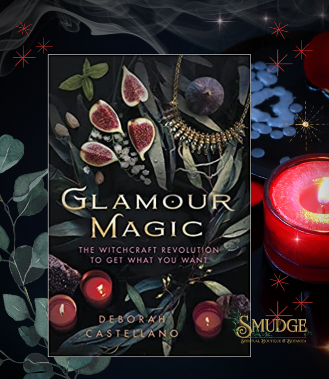 Glamour Magic - The Witchcraft Revolution to Get What You Want