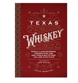 Cider Mill Press Book Publishers Texas Whiskey - World-Class Bourbonds, Premier Ryes, and New Single Malts Fom The Lone Star State