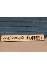 Never Enough Coffee Sign Engraved 24"