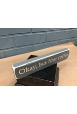 Okay, but First Coffee Engraved