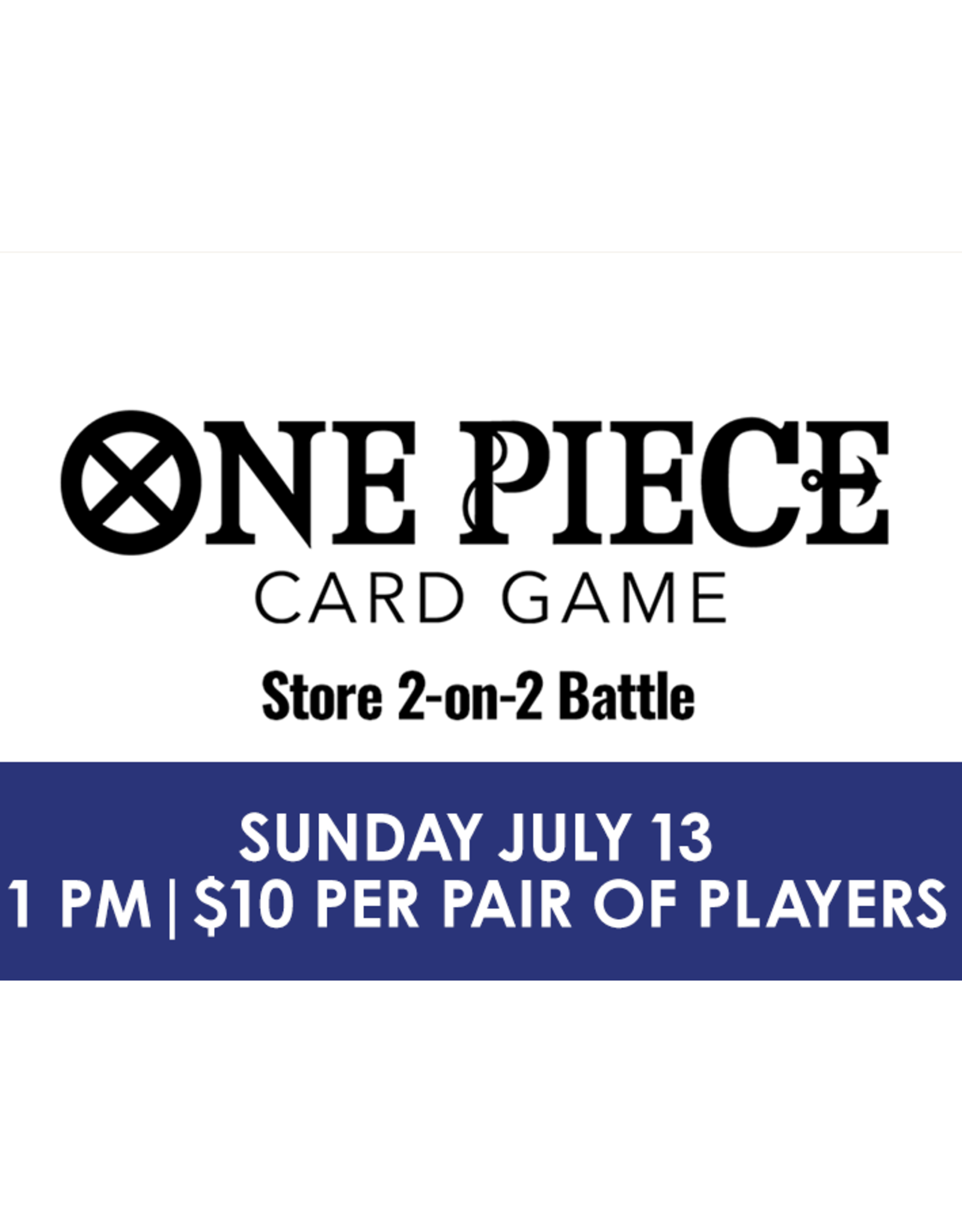 07/13 SUN 1:00PM ONE PIECE CARD GAME Store 2on2 Battle