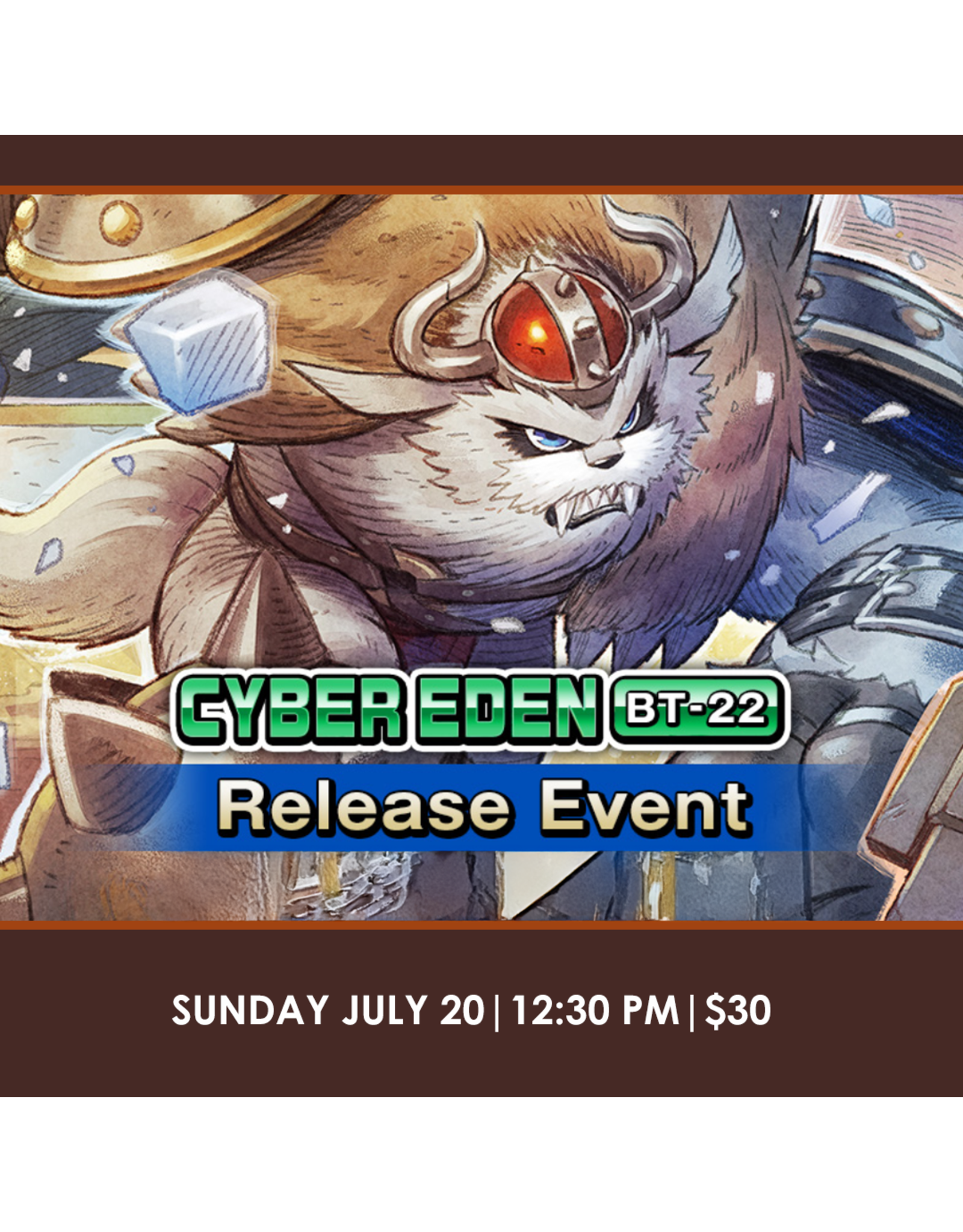07/20 SUN 12:30PM DIGIMON TCG Booster Pack -CYBER EDEN- [BT-22] Release Event