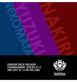 10/21 TUE 6:30PM Hololive TCG Starter Deck 02~04 Release Tournament - includes the starter deck of your choice