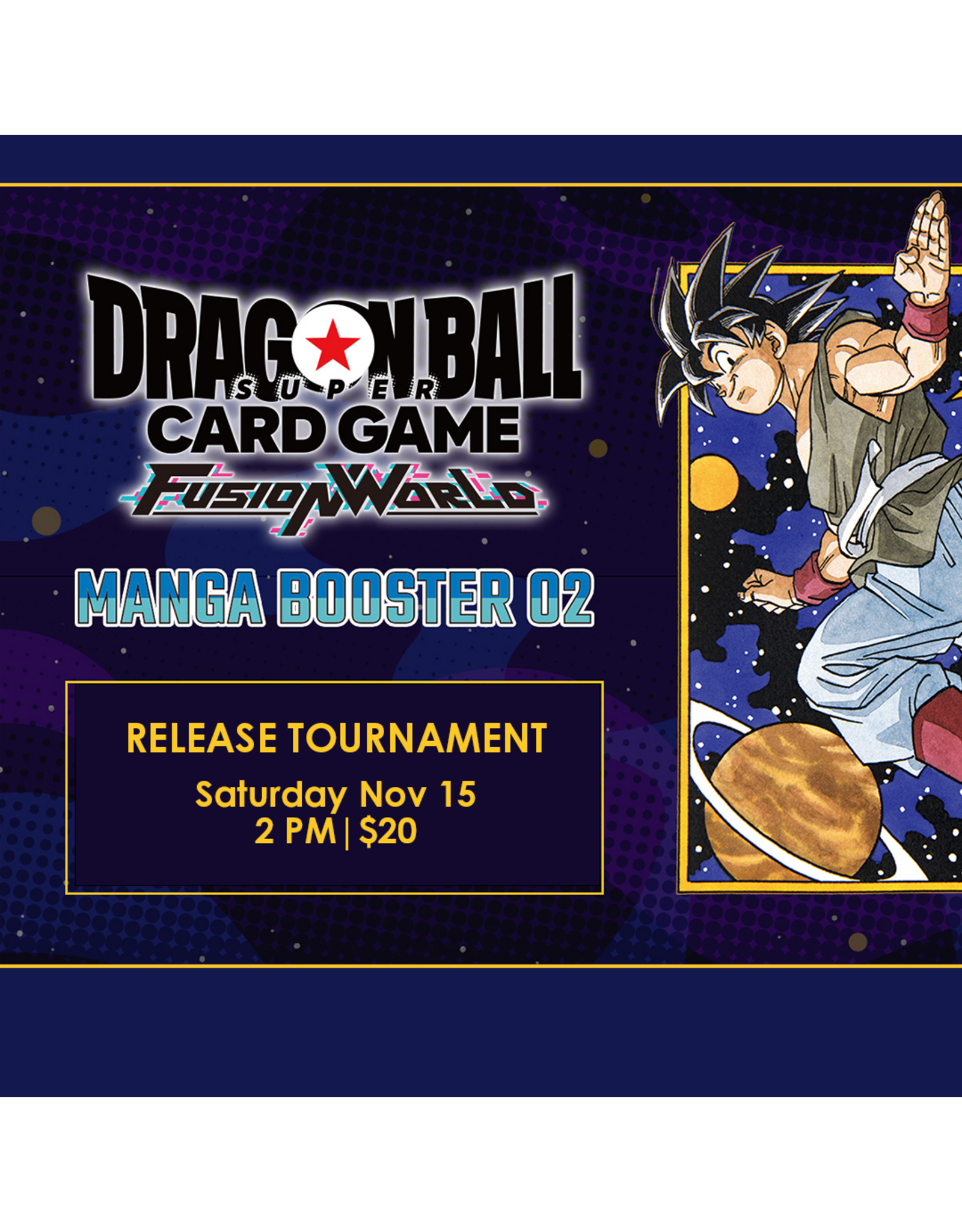 11/15 SAT 2:00PM Dragon Ball Fusion World MANGA BOOSTER [SB-02] RELEASE EVENT