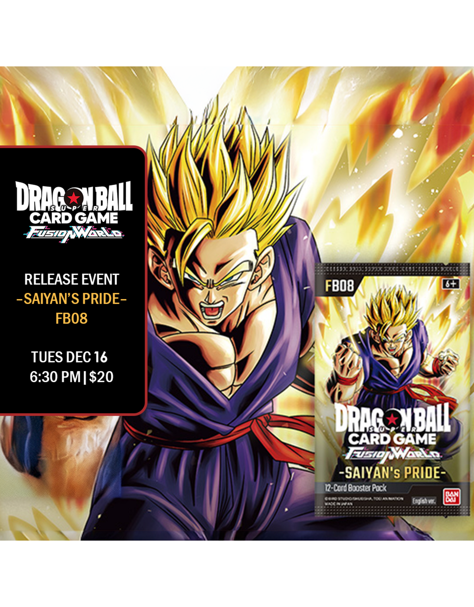 12/16 TUE 6:30 PM Dragon Ball Super Fusion World FB08 RELEASE EVENT
