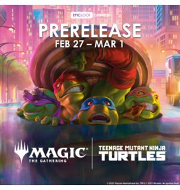 02/27 FRI 6:00PM MtG | Teenage Mutant Ninja Turtles Prerelease