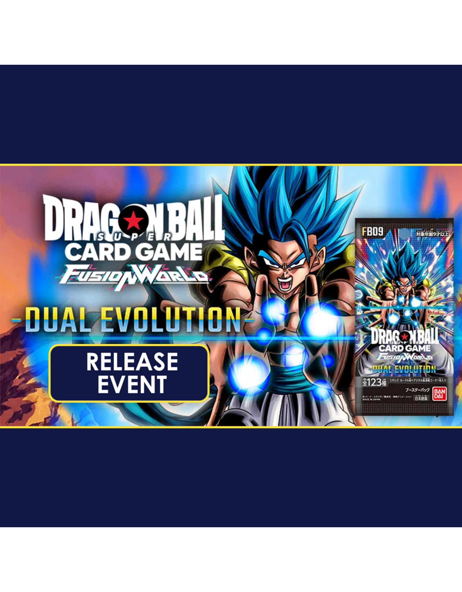 03/17 TUE 6:30PM Dragon Ball Super Card Game Fusion World FB09 RELEASE EVENT
