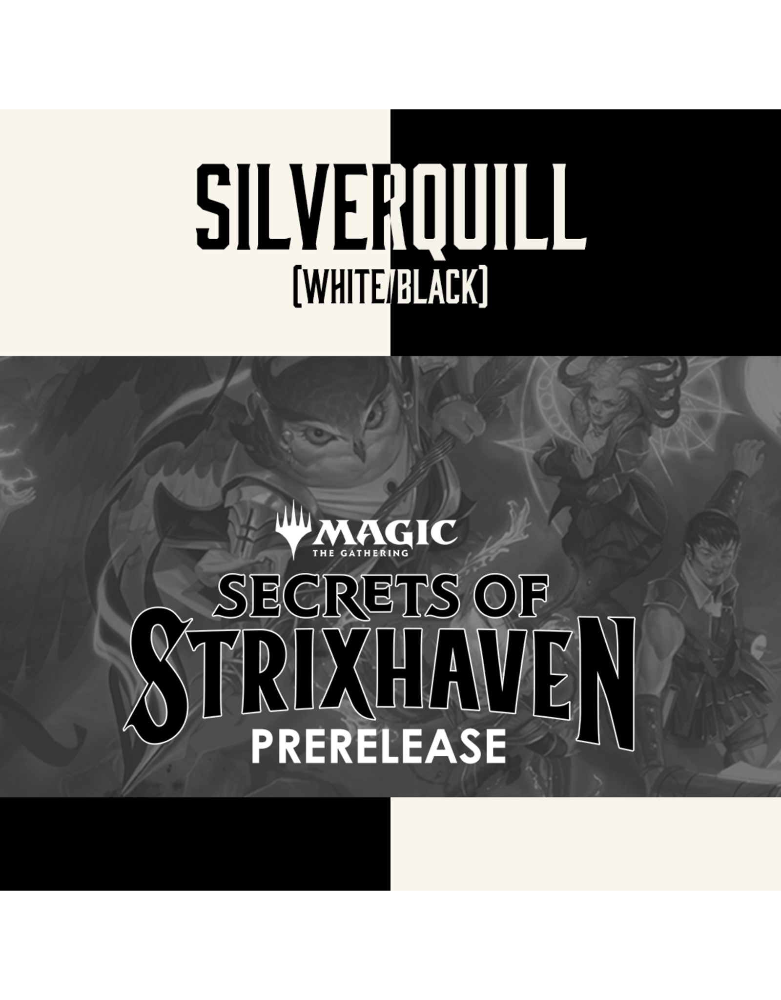 04/17 FRI 6:00PM MtG | Secrets of Strixhaven Prerelease - House Silverquill White/Black
