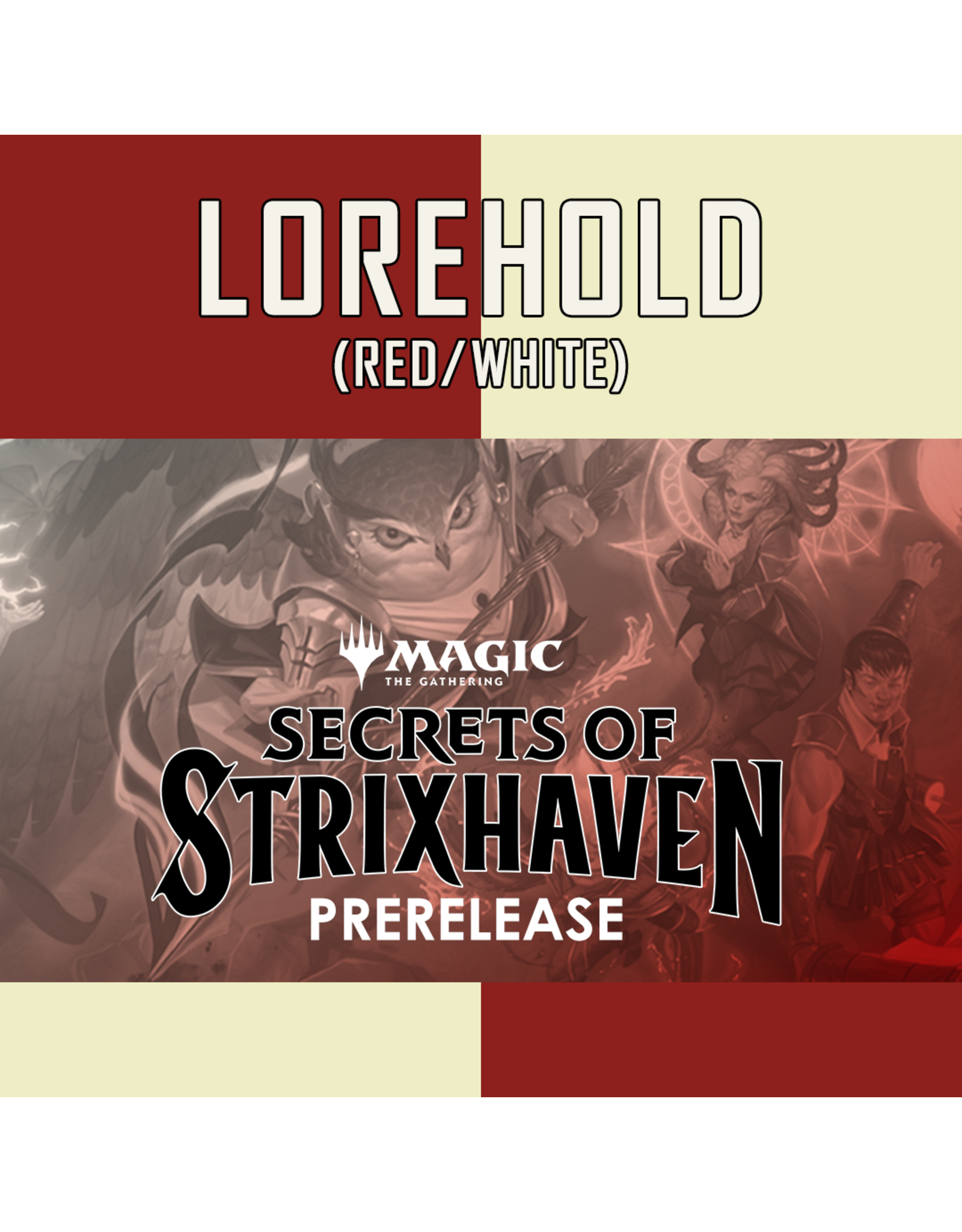 04/18 SAT 5:00PM MtG | Secrets of Strixhaven 2-Headed Giant Prerelease - House Lorehold White/Red  - Two tickets needed per team
