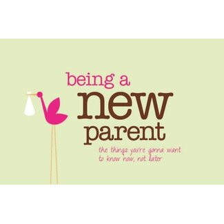 BEING A NEW PARENT