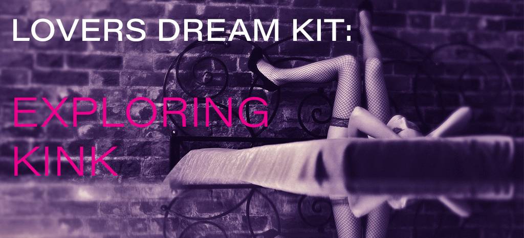 Lovers Dream Kit: Exploring Kink Lovers Dream Kit: Exploring Kink