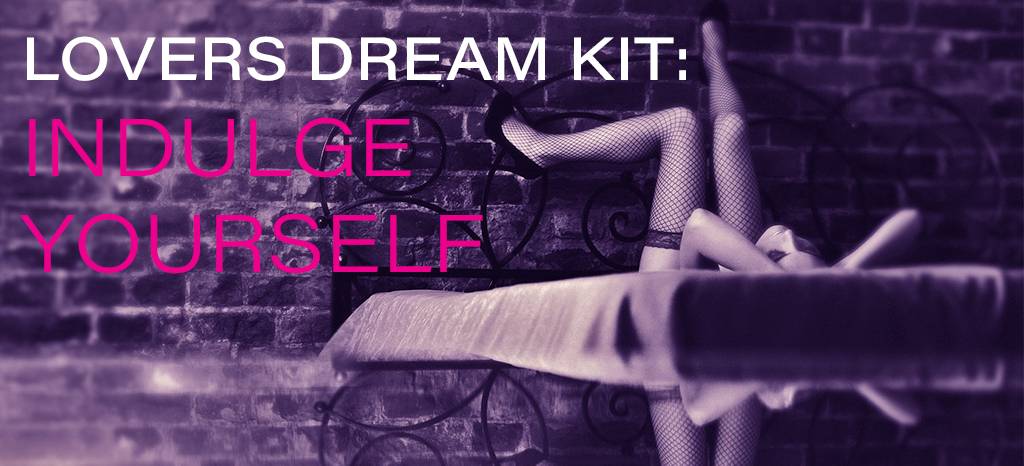 Lovers Dream Kit: Indulge Yourself Lovers Dream Kit: Indulge Yourself