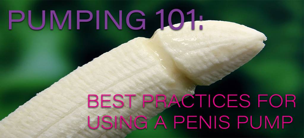 Pumping 101: Best Practices for Using a Penis Pump Pumping 101: Best Practices for Using a Penis Pump