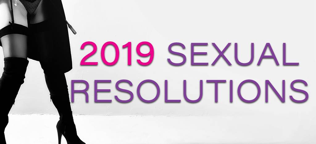 2019 Sexual Resolutions 2019 Sexual Resolutions