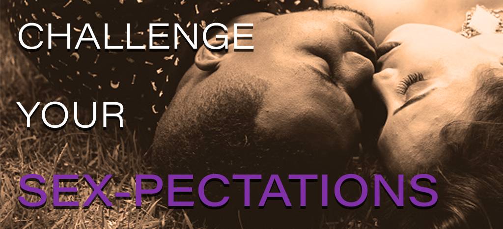 Challenge Your Sex-pectations