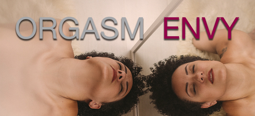 Orgasm Envy Orgasm Envy