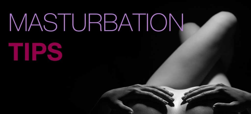 Masturbation Tips Masturbation Tips