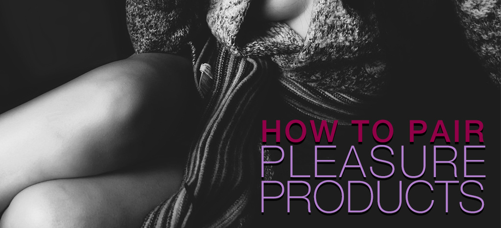 How to Pair Pleasure Products