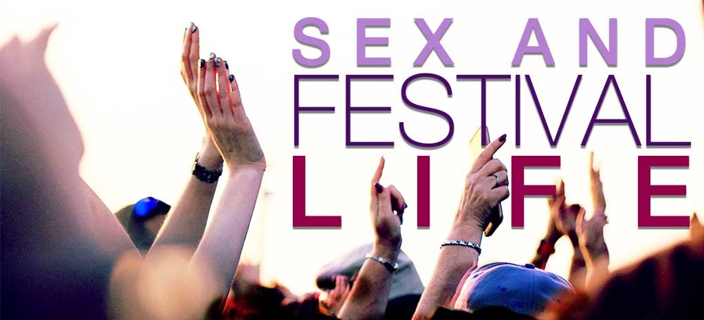 Sex and Festival Life Sex and Festival Life