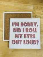 Tipsy Coaster Sorry Did I Roll My Eyes Ceramic Coaster