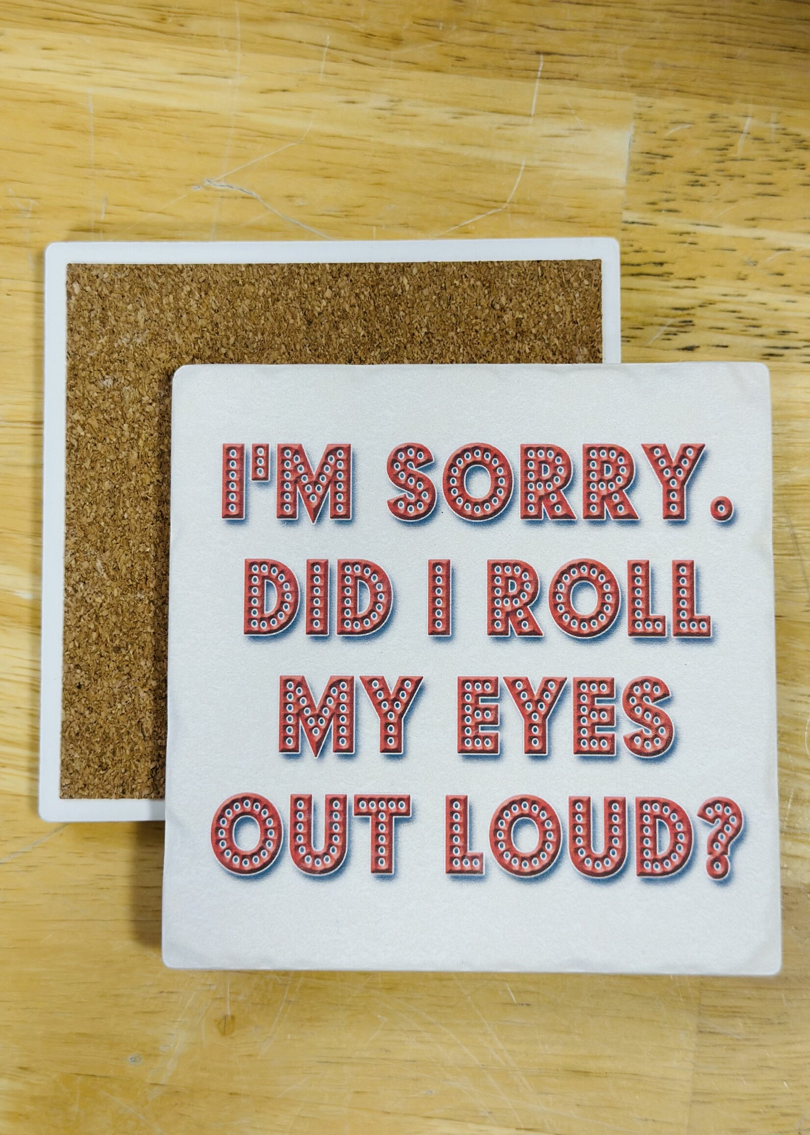 Tipsy Coaster Sorry Did I Roll My Eyes Ceramic Coaster