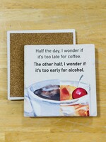 Tipsy Coaster Half The Day I Wonder Ceramic Coaster
