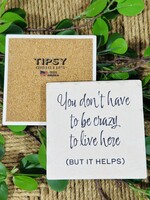 Tipsy Coaster You Don’t Have To Be Crazy Ceramic Coaster