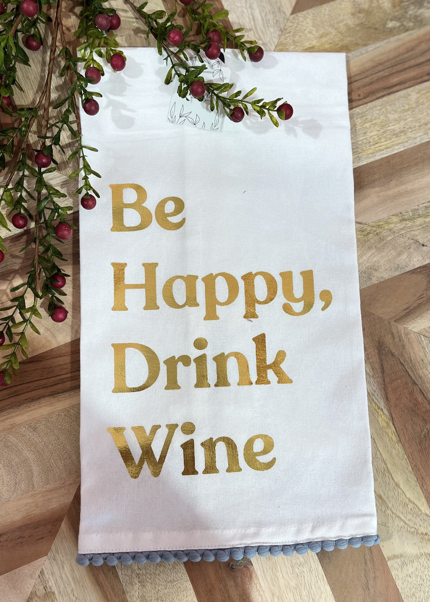 Be Happy Drink Wine Tea Towel