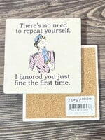 There’s No Need To Repeat Yourself Ceramic Coaster