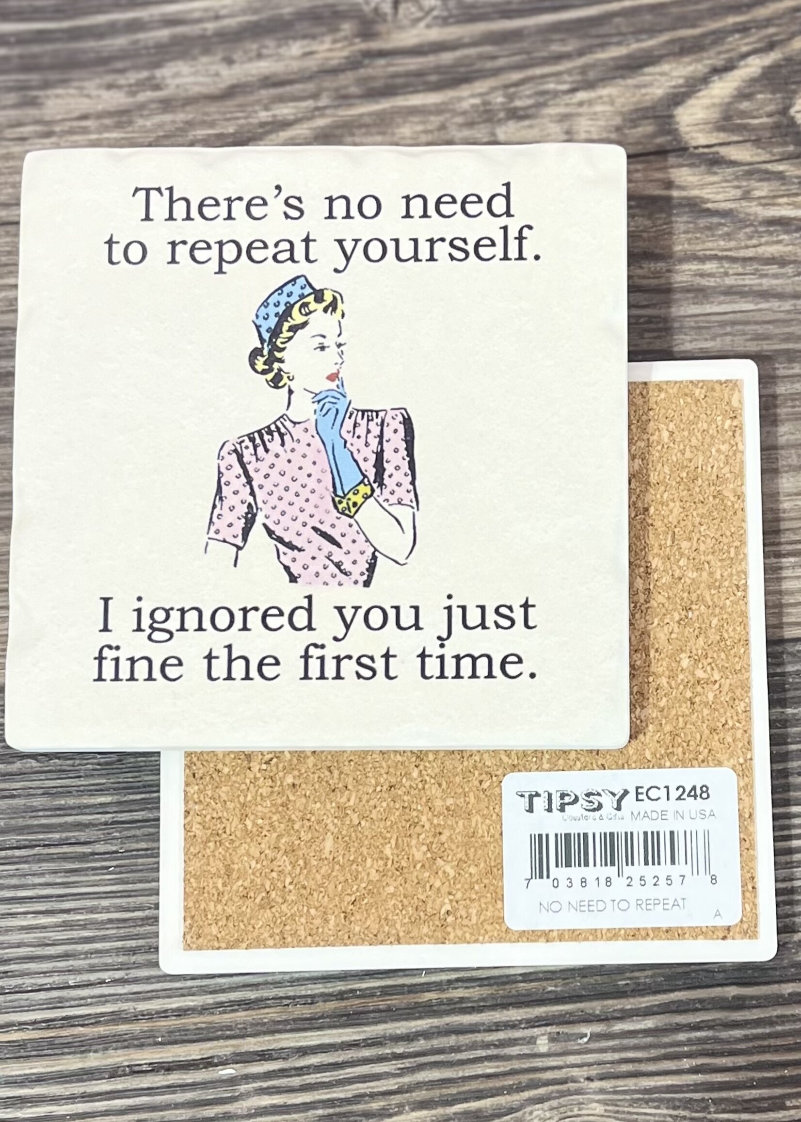 There’s No Need To Repeat Yourself Ceramic Coaster