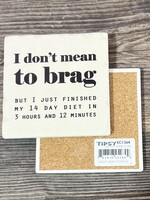 I Don’t Mean To Brag Ceramic Coaster