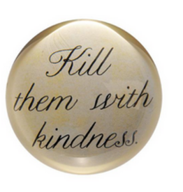 Kill Them With Kindess Paperweight