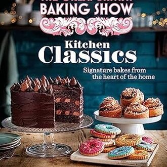 The Great British Baking Show Kitchen Classics The Great British Baking Show Kitchen Classics