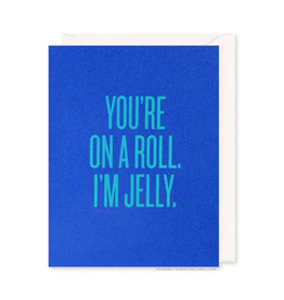 You're On A Roll. I'm Jelly. Card