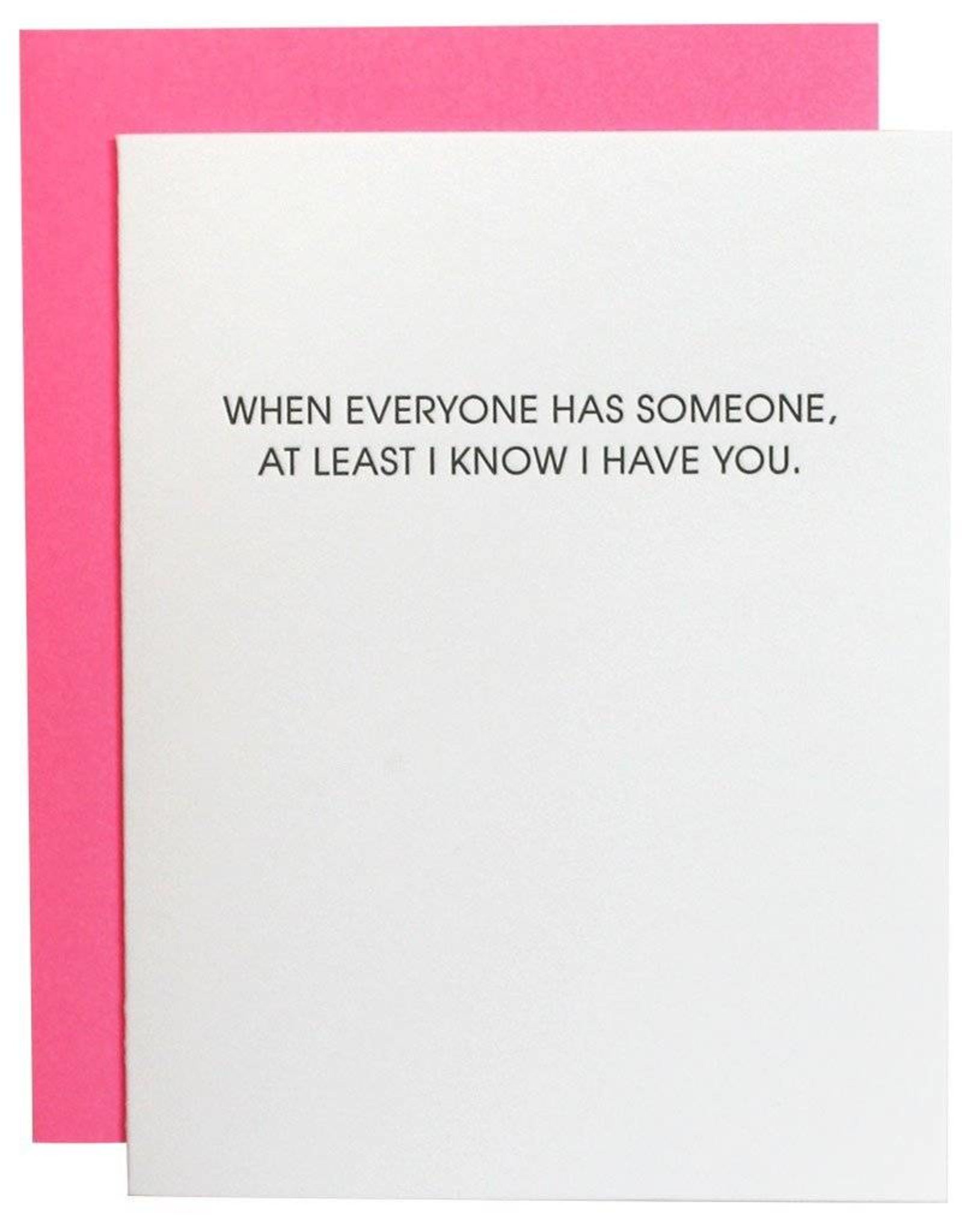 When Everyone Has Someone I Have You Card