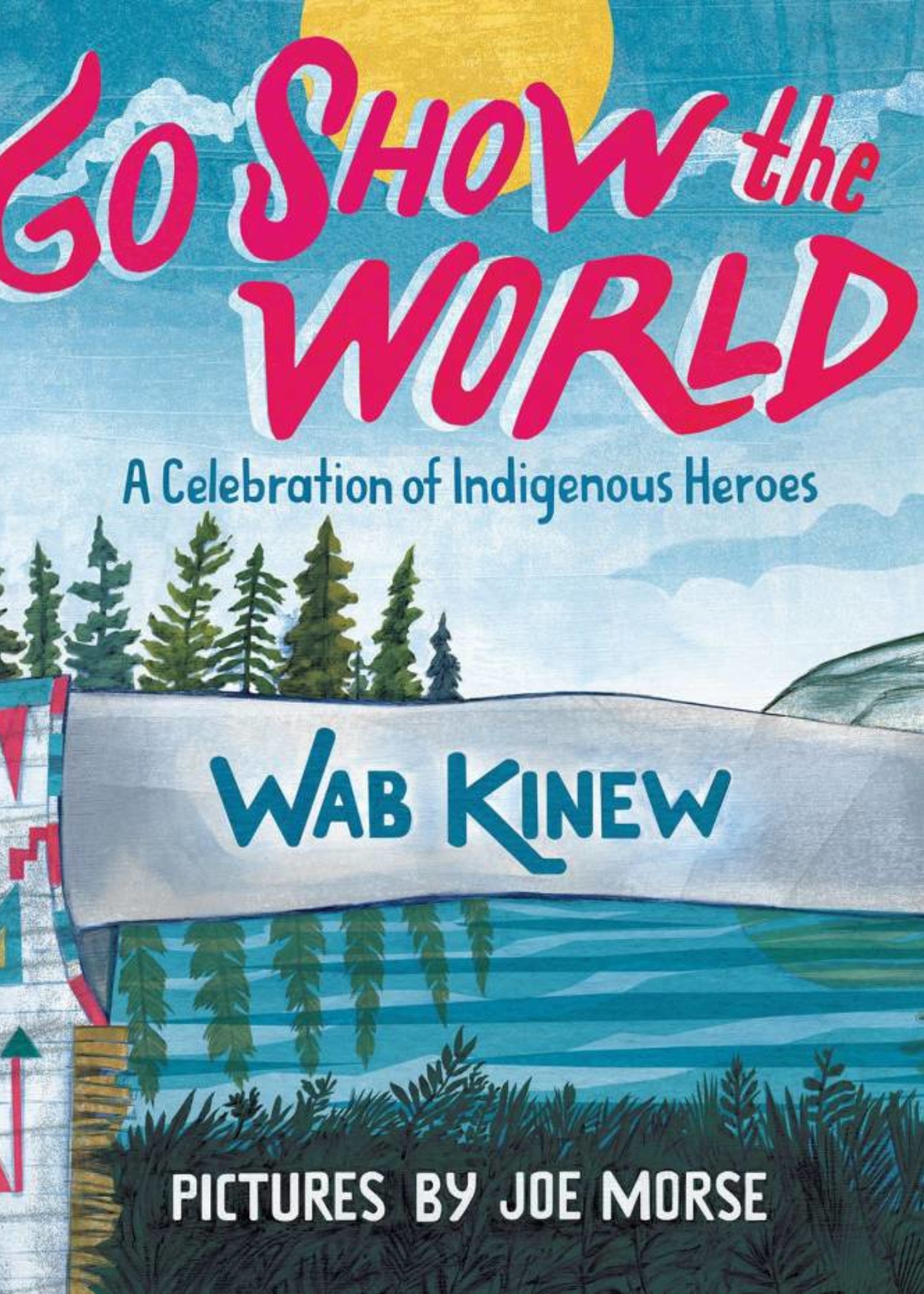 Go Show the World, A Celebration of Indigenous Heroes - Hardcover
