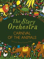 The Story Orchestra #05, Carnival of the Animals: Press the Note to Hear Saint-Saëns' Music - HC