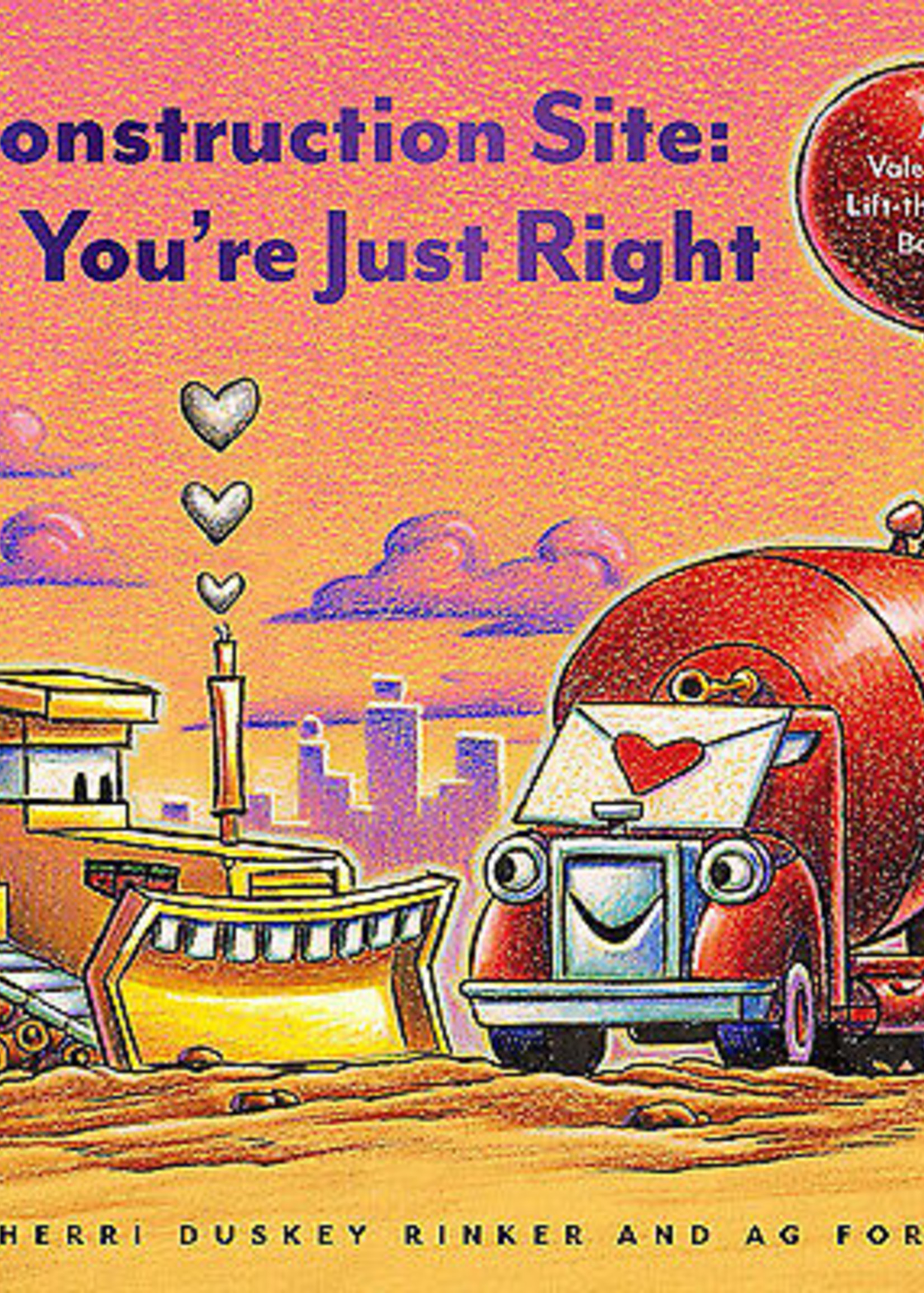 Construction Site: You're Just Right: A Valentine Lift-The-Flap Book - Board Book