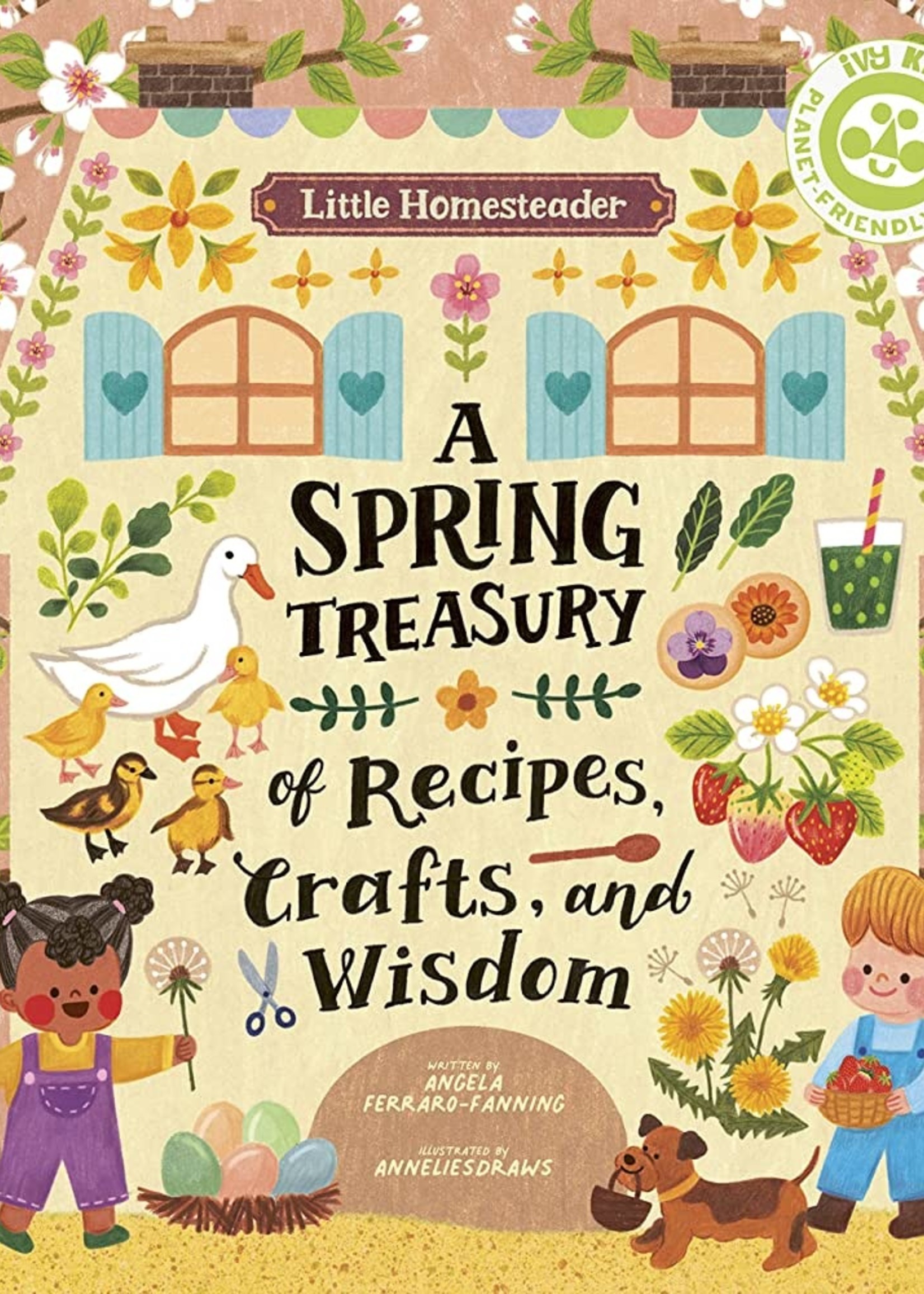 Little Homesteader: A Spring Treasury of Recipes, Crafts, and Wisdom - Hardcover