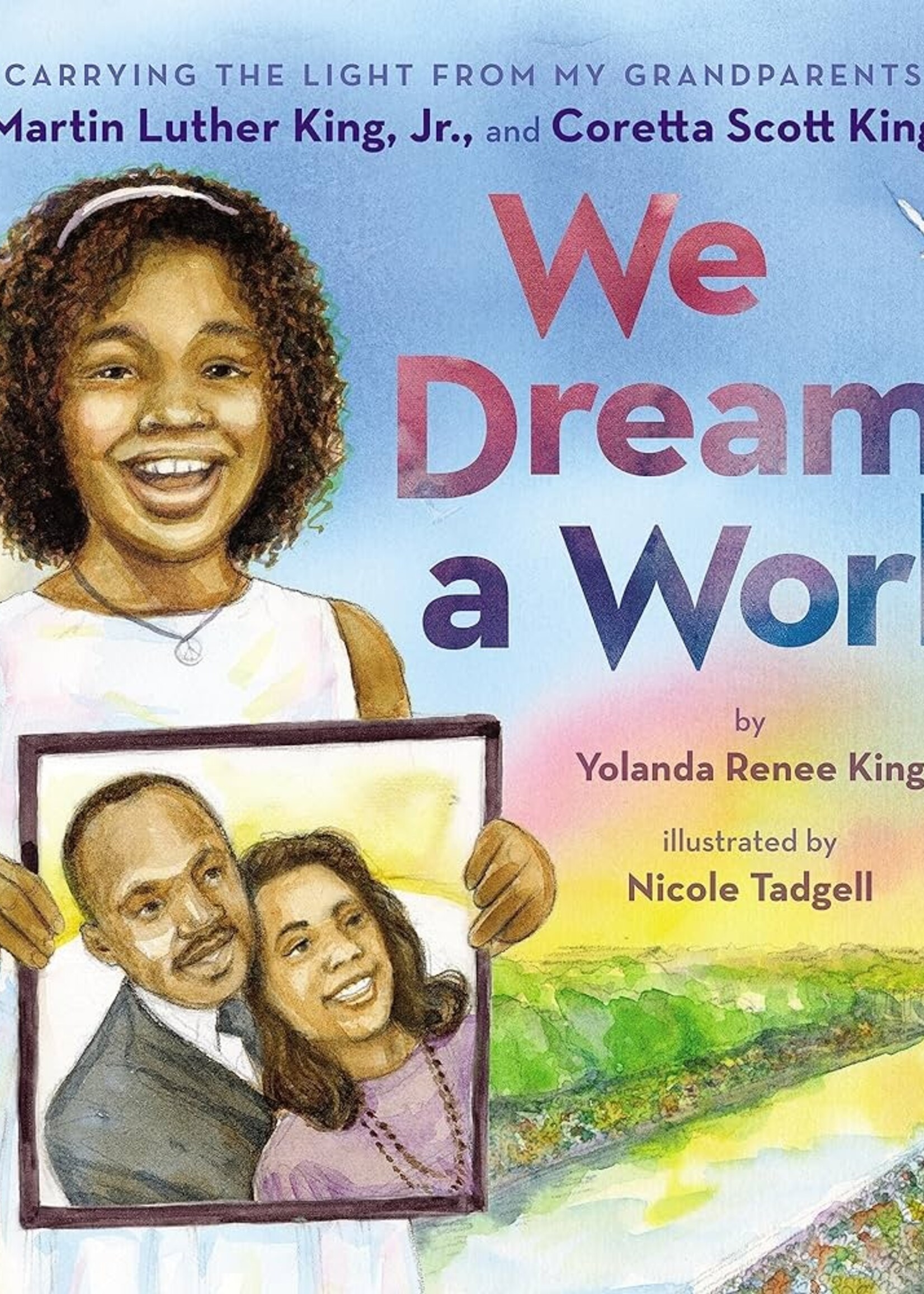 We Dream a World: Carrying the Light from My Grandparents Martin Luther King, Jr. and Coretta Scott King - Hardcover
