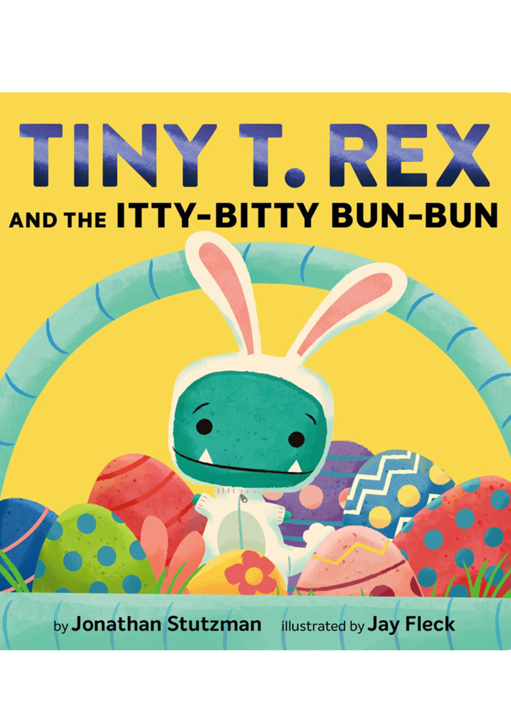 Tiny T. Rex and the Itty-Bitty Bun-Bun: An Easter and Springtime Story - Board Book