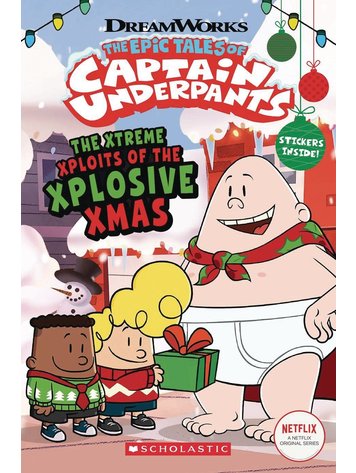 SCHOLASTIC INC. EPIC TALES OF CAPTAIN UNDERPANTS XTREME XPLOITS OF THE XPLOSIVE XMAS