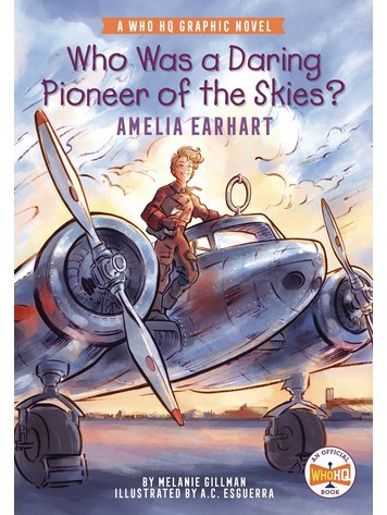 PENGUIN RANDOM HOUSE WHO WAS DARING PIONEER OF SKIES? AMELIA EARHART GN