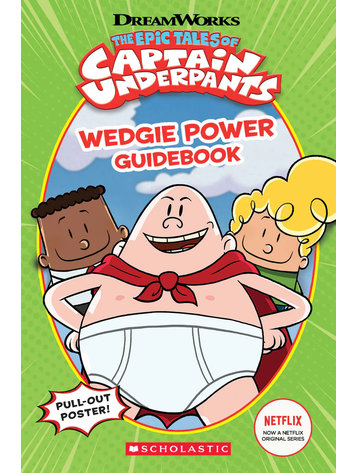 SCHOLASTIC INC. EPIC TALES OF CAPTAIN UNDERPANTS TV: WEDGIE POWER GUIDEBOOK
