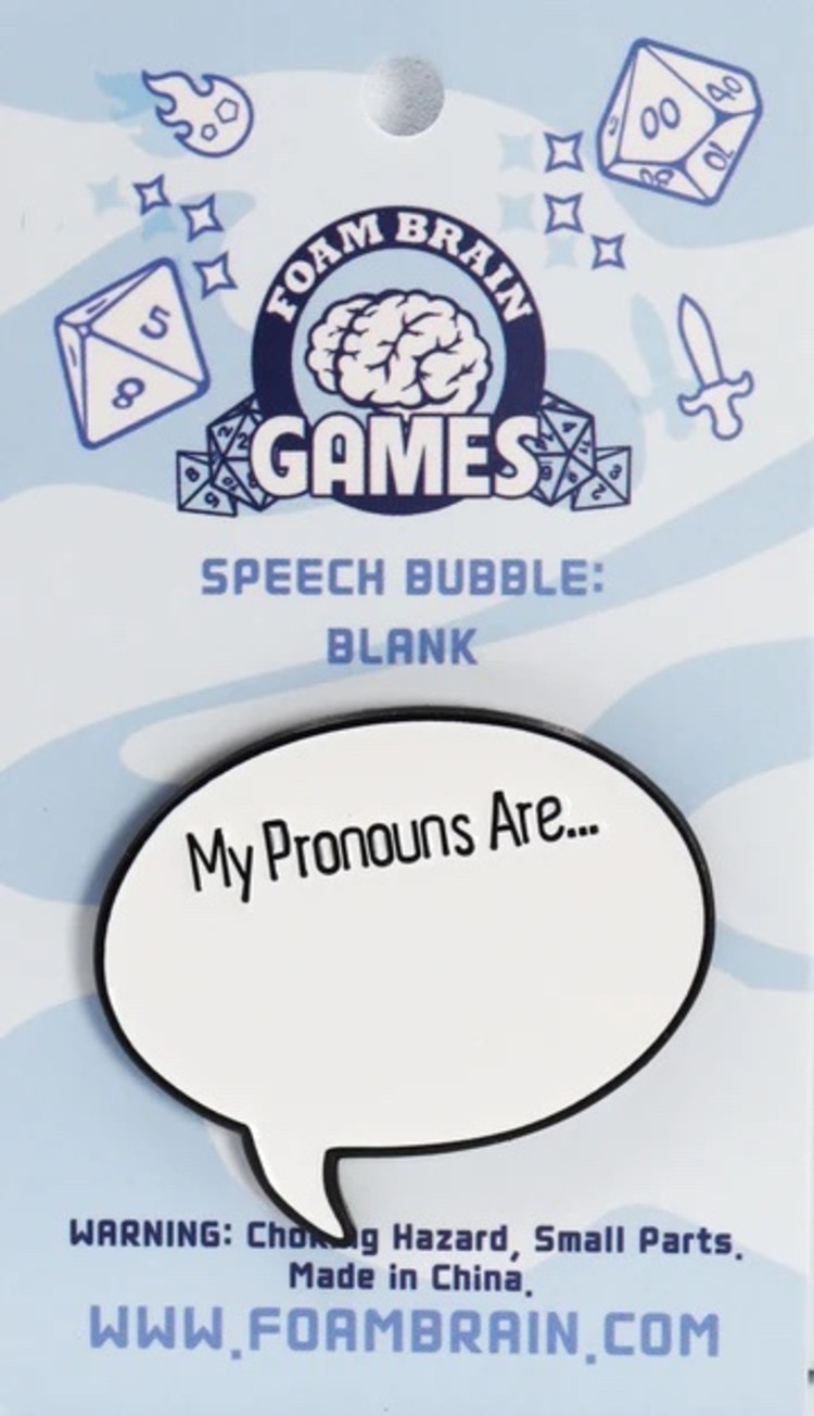 FOAM BRAIN GAMES FOAM BRAIN GAMES SPEECH BUBBLE PIN MY PRONOUNS ARE: BLANK
