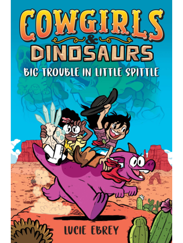 PENGUIN RANDOM HOUSE COWGIRLS & DINOSAURS BIG TROUBLE IN LITTLE SPITTLE GN