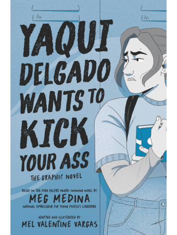 CANDLEWICK PRESS YAQUI DELGADO WANTS TO KICK YOUR ASS GN